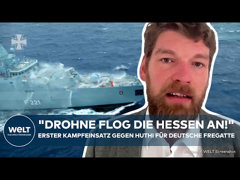 FREGATTE HESSEN: "Seewege direkt gefährdet!" Erster Kampfeinsatz für deutsches Kriegsschiff
