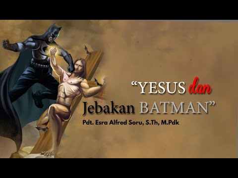 Pdt. Esra Soru : YESUS DAN JEBAKAN BATMAN
