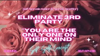 "Exclusive Focus: Eliminate 3rd Party & Become The Only One On Their Mind" - Self Hypnosis Revision