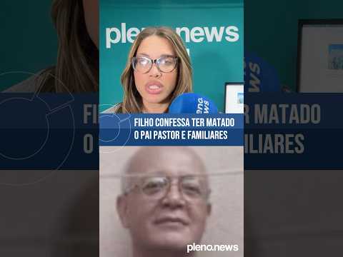 Filho confessa ter m4t4d0 o pai pastor e familiares