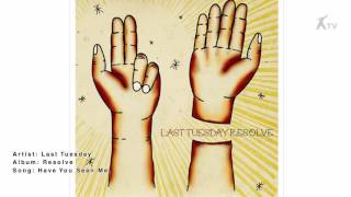 Last Tuesday | Have You Seen Me?