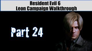 Resident Evil 6 Walkthrough (Leon Campaign) Pt. 24 -  A Turn For The Worse