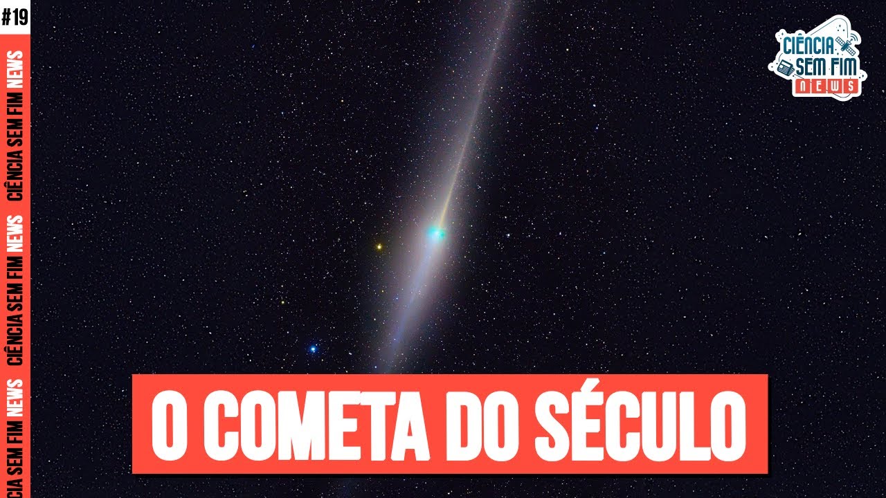 O COMETA DO SÉCULO - Ciência Sem Fim News #19