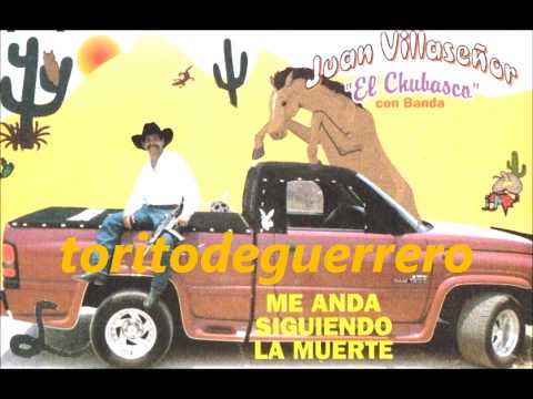 Me Anda Siguendo La Muerte-JUAN VILLASENOR EL CHUBASCO CON LA TREMENDA BANDA LA CAMINERA,