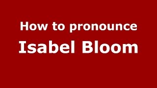 How to pronounce Isabel Bloom