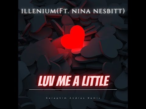 Illenium (Ft. Nina Nesbitt) - Luv Me A Little [Seraphim Andres Remix]