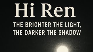 Hi Ren – The Brighter the Light, the Darker the Shadow
