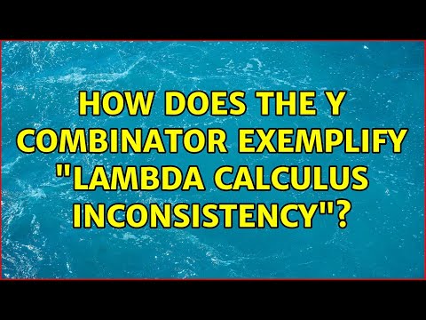 How does the Y combinator exemplify "Lambda calculus inconsistency"? (2 Solutions!!)