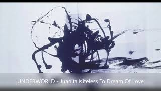 UNDERWORLD   Juanita Kiteless To Dream Of Love #secondtoughestintheinfants
