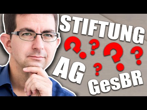 Weißt Du wie diese Rechtsformen funktionieren? (GesBR, AG & Stiftung)