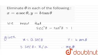 Eliminate ` theta` in each of the following : x=asec theta, y=btan theta | Class 12 Maths | Doubtnut