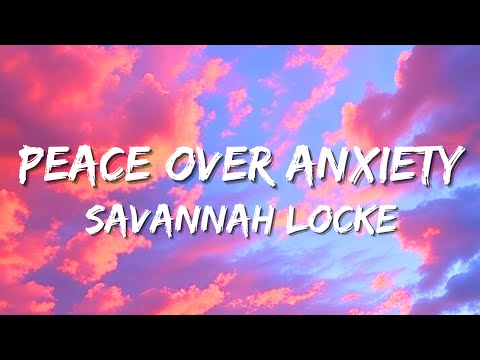 Savannah Locke - Peace Over Anxiety (Lyrics)