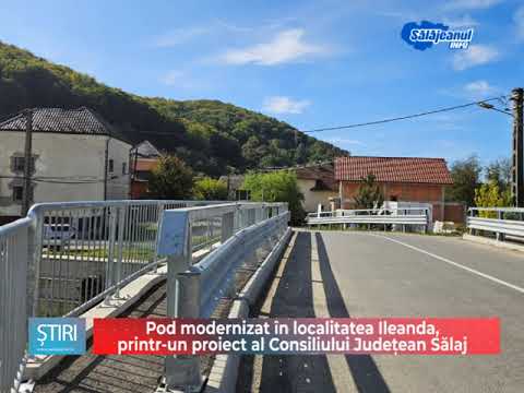 Pod modernizat în localitatea Ileanda, printr un proiect al Consiliului Județean Sălaj