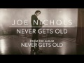 Joe Nichols - "Never Gets Old" (Official Audio)