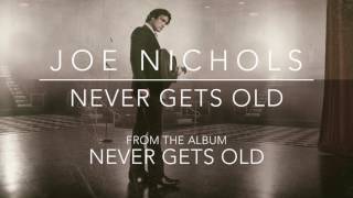 Joe Nichols - "Never Gets Old" (Official Audio)