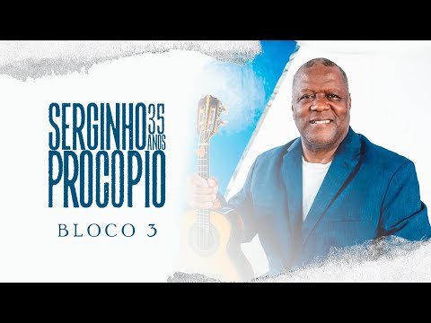 Bloco 03- 35 anos de carreira- Serginho Procopio
