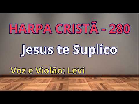 Harpa Cristã - 280 - Jesus te Suplico - Levi - com letra