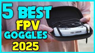 ✅Best FPV Goggles Reviewed For 2025 : Top Picks Revealed