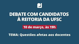 Debate com candidatos à reitoria da UFSC: Questões afetas aos docentes | Apufsc