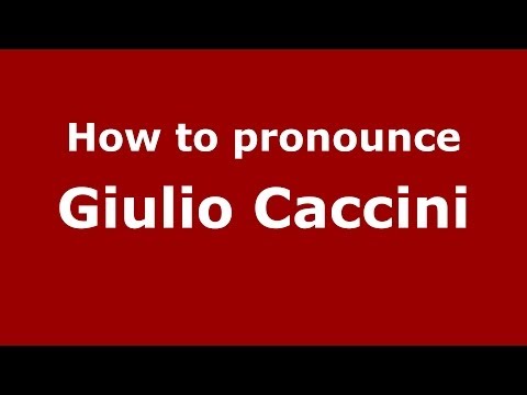 How to pronounce Giulio Caccini (Italian/Italy) - PronounceNames.com