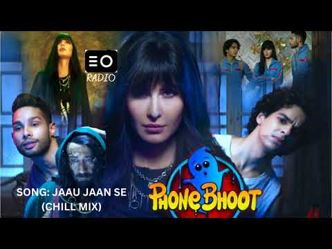 PHONE BHOOT     SONG NAME: JAAU JAAN SE (CHILL MIX)     | RADIO |