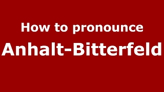 How to pronounce Anhalt-Bitterfeld