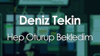 Deniz Tekin - Hep Oturup Bekledim