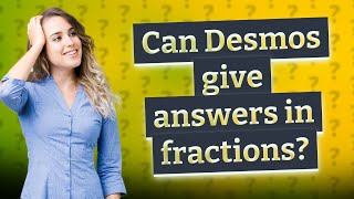 Can Desmos give answers in fractions?