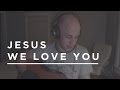 Jesus We Love You - Bethel Music (cover) 