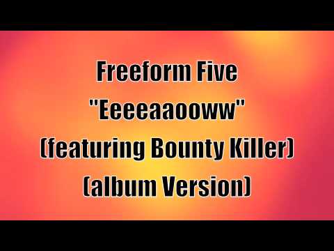Freeform Five - "EEEEAAOOWW" (ft. Bounty Killer)