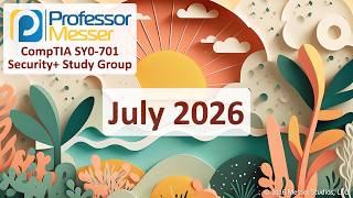 Professor Messer's Security+ SY0-701 Study Group - July 2026