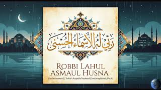 Download lagu ROBBI LAHUL ASMAUL HUSNA (No Instruments) | Turkish Acapella Nasheed | Soothing Islamic Music mp3