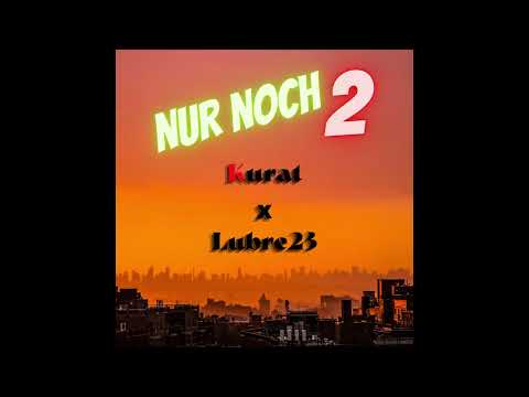Kurat & Lubre23 - nur noch 2 (Beat by ross gossage & ayoley beats) [Mixed by Kid  Løx]