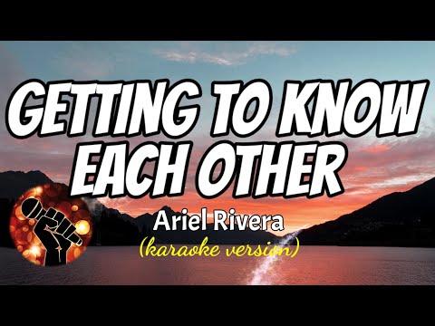 GETTING TO KNOW EACH OTHER - ARIEL RIVERA (karaoke version)