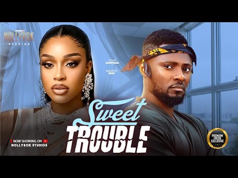 SWEET TROUBLE (MAURICE SAM UCHE MONTANA) - Nigerian Movies 2026 latest full movies
