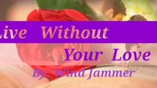 LIVE WITHOUT YOUR LOVE (Lyrics)= Wind Jammer=