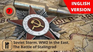 Soviet Storm. WW2 in the East. The Battle of Stalingrad. Episode 7. Russian History.