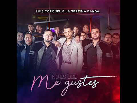 Luis Coronel & Septima Banda - No Es Que Me Guste