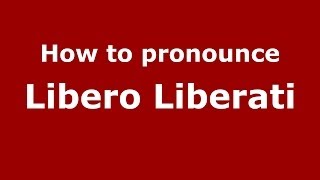 How to pronounce Libero Liberati