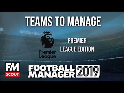 FM19 teams to manage | Football Manager 2019 teams to manage | Premier League