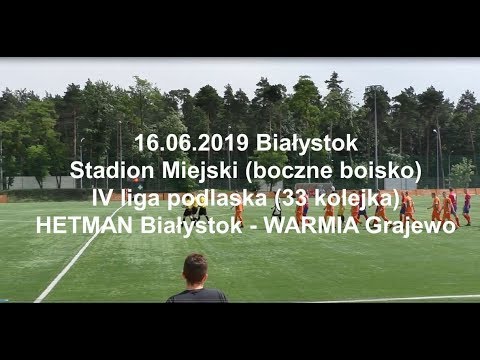 16.06.2019 IV LIGA PODLASKA (33 kolejka) HETMAN Białystok - WARMIA Grajewo
