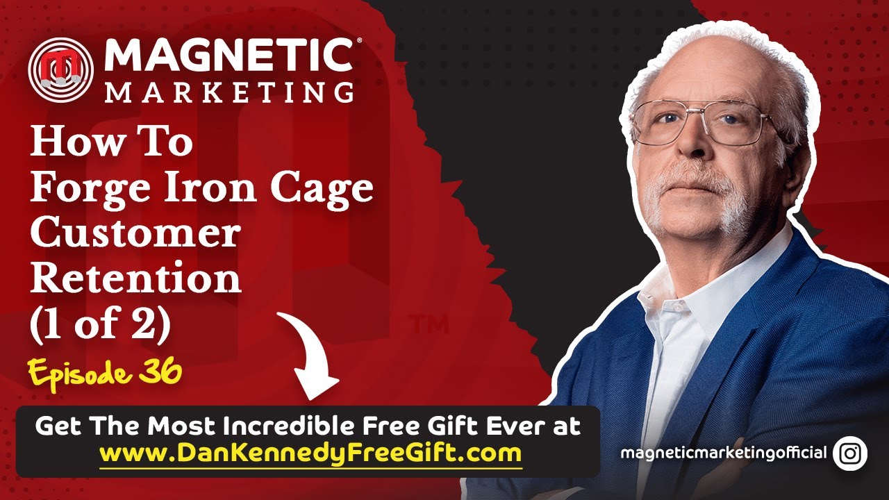 Episode 36 - How To Forge Iron Cage Customer Retention (1 of 2)