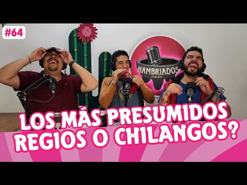 HAMBRIADOS #64 | LOS MÁS PRESUMIDOS; REGIOS O CHILANGOS?