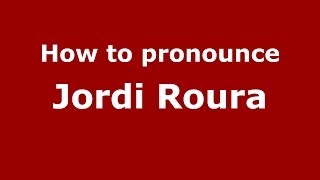How to pronounce Jordi Roura