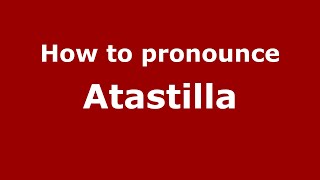 How to pronounce Atastilla