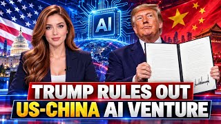 Trump rules out joint US-China venture to develop AI.