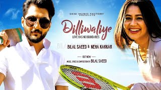 DilliWaliye (Full Official Song) | Bilal Saeed | Neha Kakkar | Latest Punjabi Songs 2018