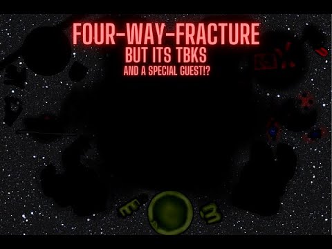 FourWayFracture But Its Reskined to TBKS, and A Special Guest!?