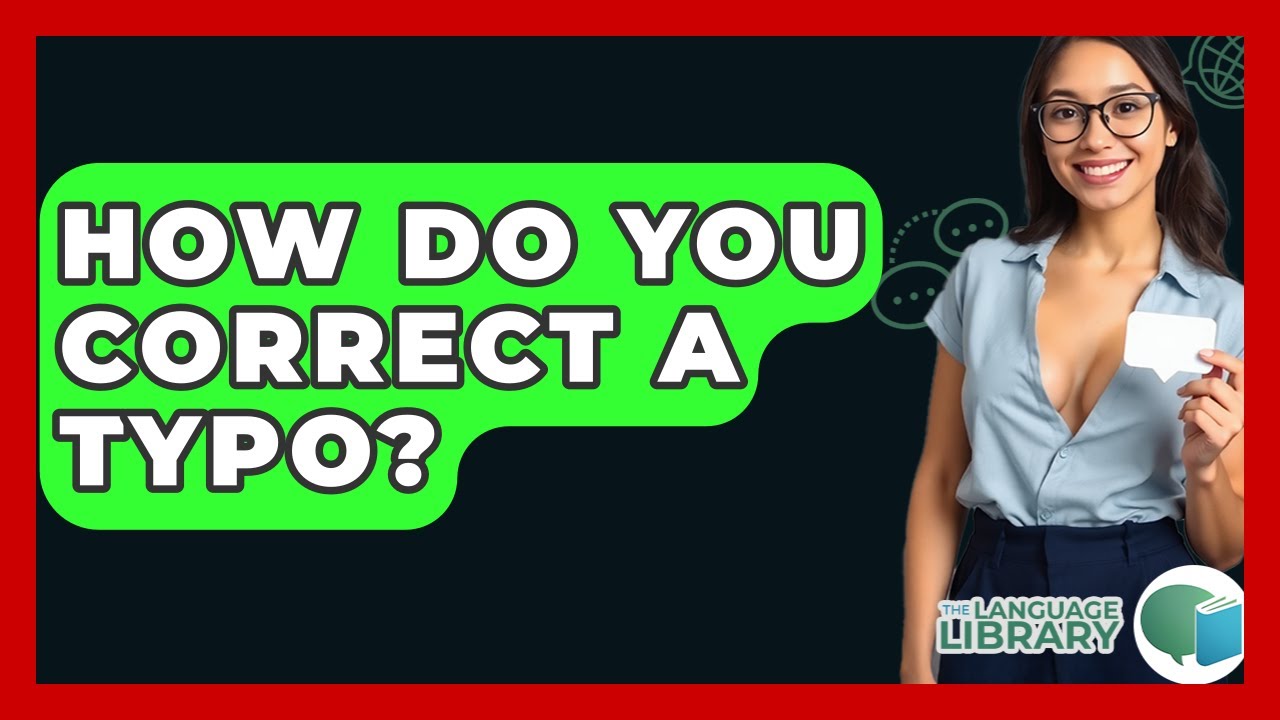 How Do You Correct A Typo? - The Language Library
