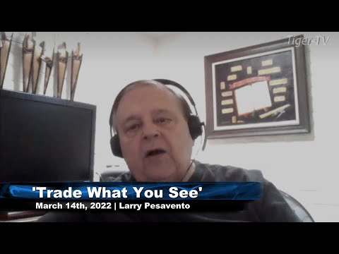 March 14th, Trade What You See with Larry Pesavento on TFNN - 2022